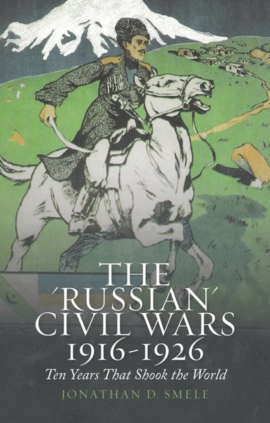 Jonathan D. Smele - 'Russian' Civil Wars 1916-1926, Häftad