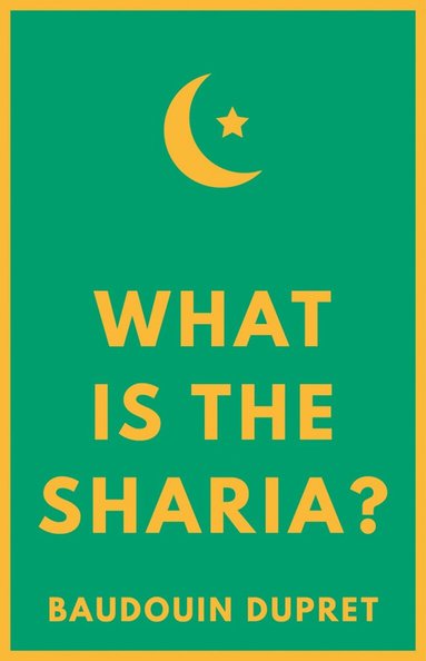 Baudouin Dupret - What is the Sharia?, Inbunden