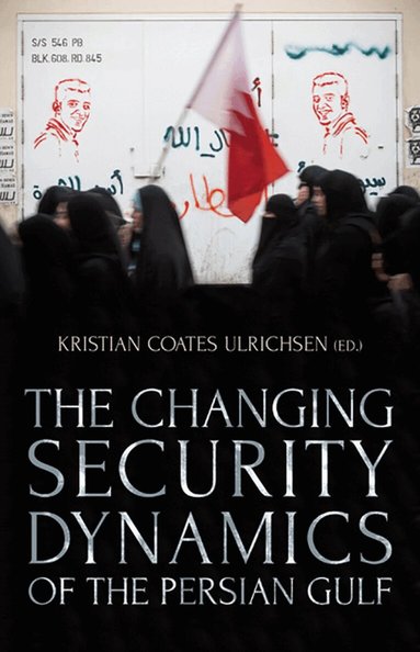 Kristian Coates Ulrichsen - Changing Security Dynamics of the Persian Gulf, Häftad
