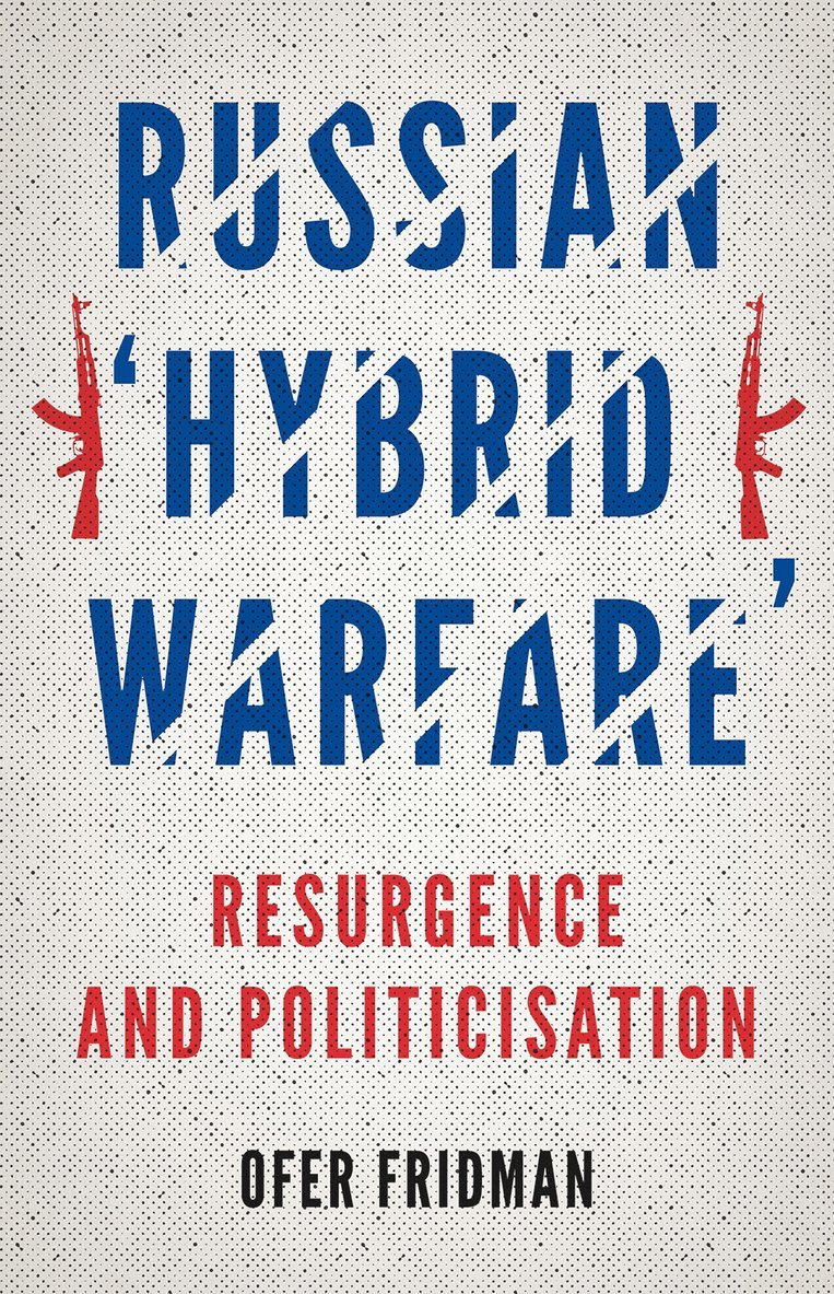 Ofer Fridman - Russian 'Hybrid Warfare', Inbunden