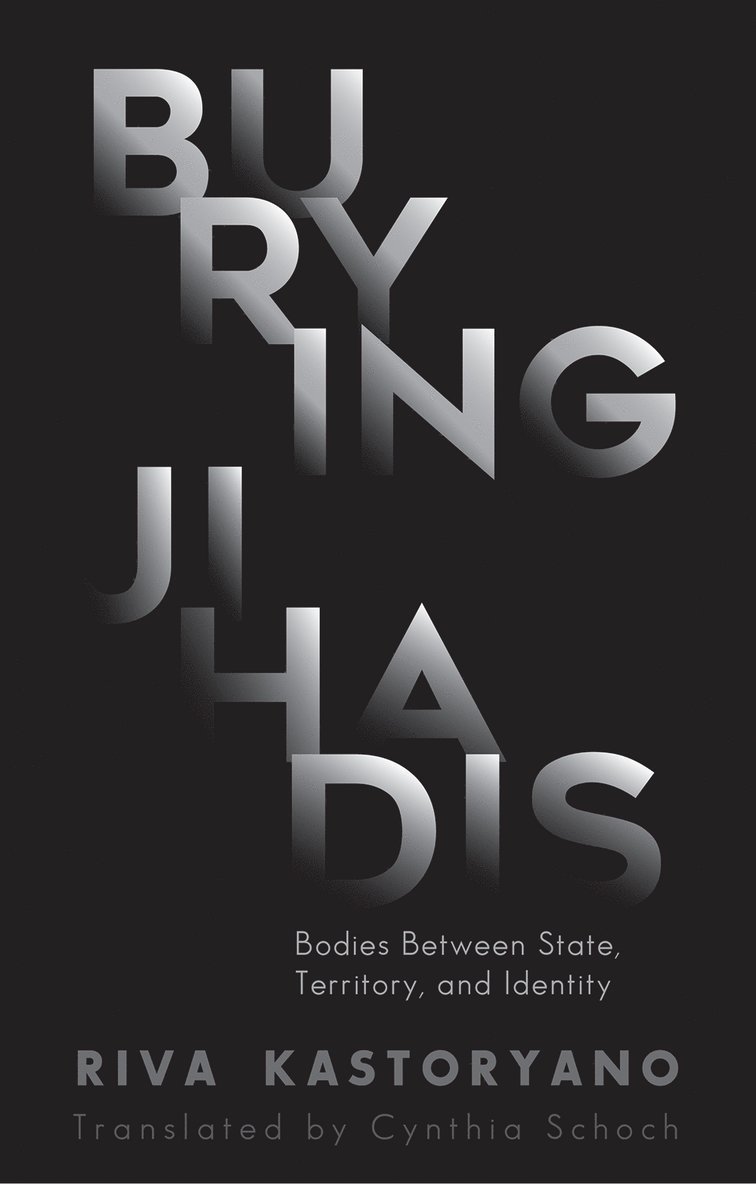 Riva Kastoryano - Burying Jihadis, Inbunden