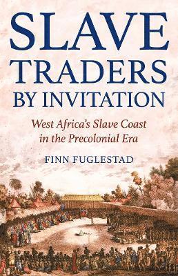 Finn Fuglestad - Slave Traders by Invitation, Inbunden