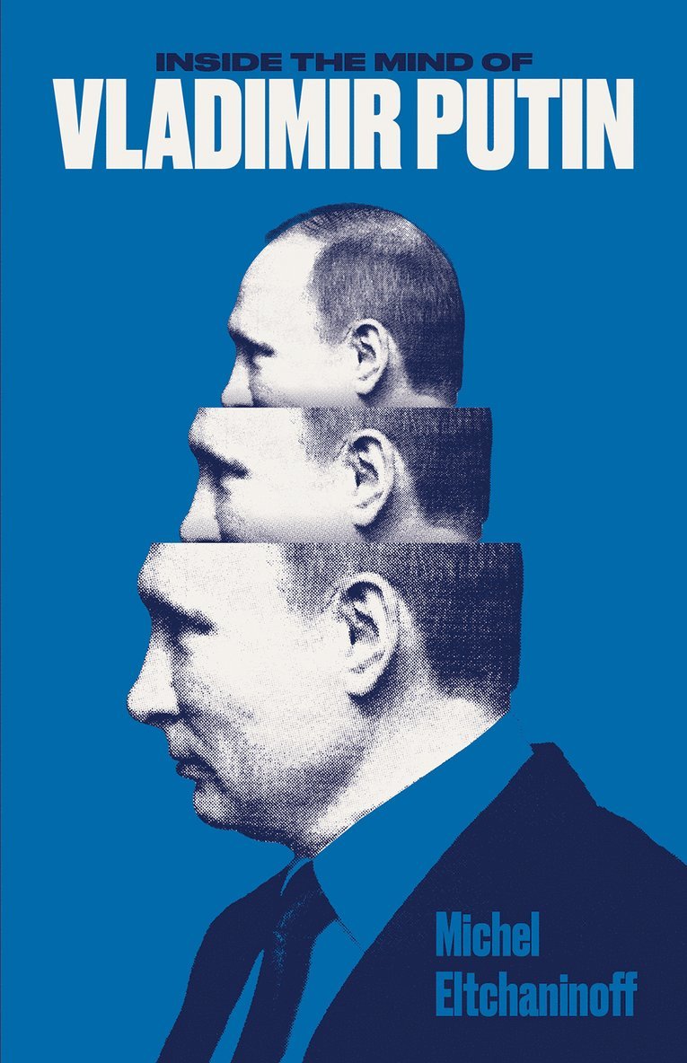Michel Eltchaninoff - Inside the Mind of Vladimir Putin, Häftad