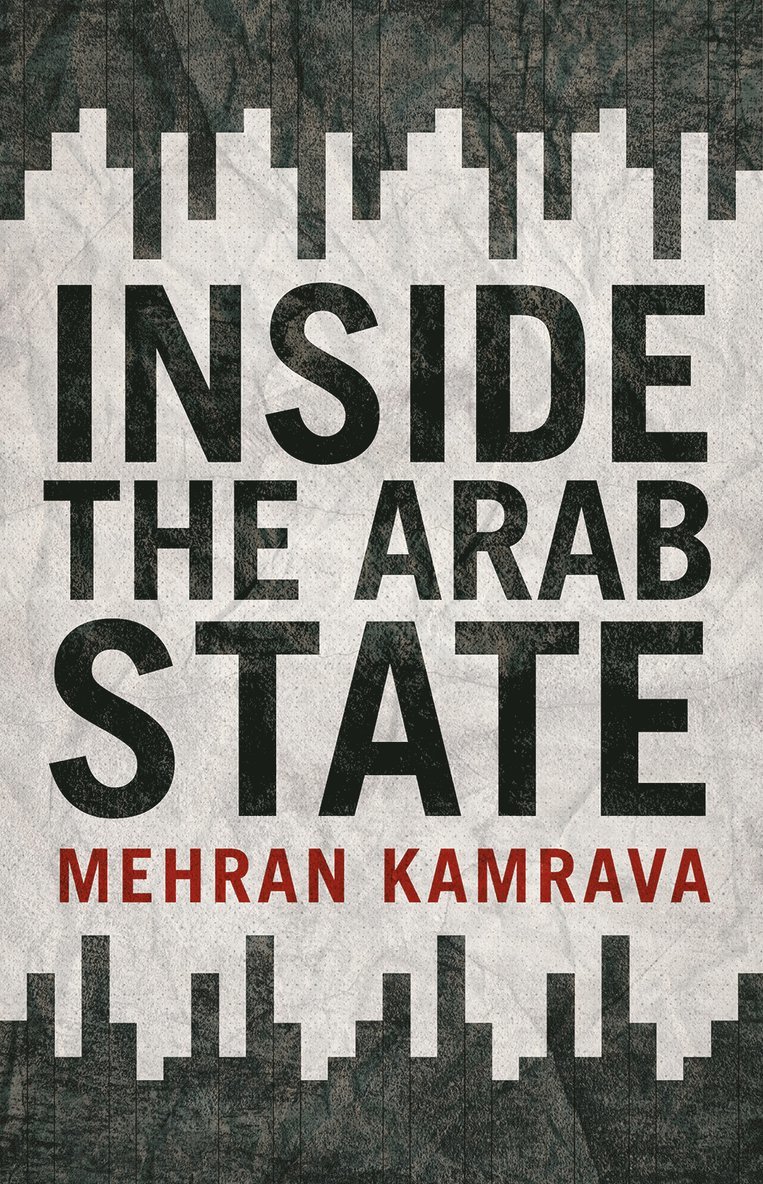 Mehran Kamrava - Inside the Arab State, Inbunden