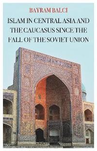 bokomslag Islam in Central Asia and the Caucasus Since the Fall of the Soviet Union