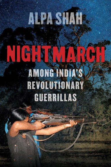 Alpa Shah - Nightmarch, Inbunden