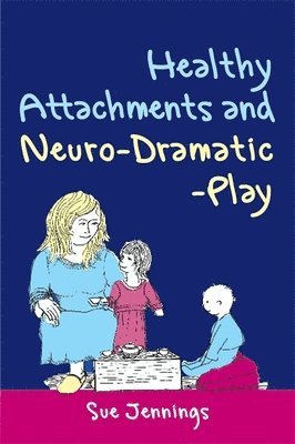 bokomslag Healthy Attachments and Neuro-Dramatic-Play