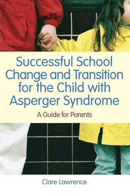 Successful School Change and Transition for the Child with Asperger Syndrome 1