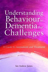 bokomslag Understanding Behaviour in Dementia that Challenges