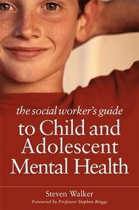 bokomslag The Social Worker's Guide to Child and Adolescent Mental Health
