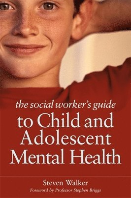 The Social Worker's Guide to Child and Adolescent Mental Health 1