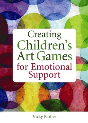 Vicky Barber - Creating Children's Art Games for Emotional Support, Häftad