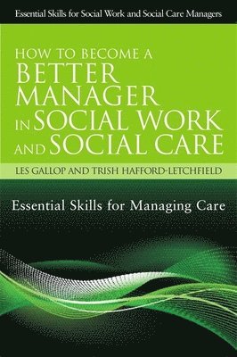 Trish Hafford-Letchfield, Les Gallop - How to Become a Better Manager in Social Work and Social Care, Häftad