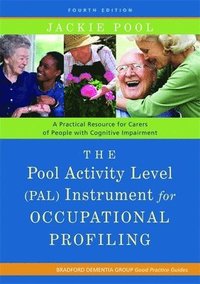 bokomslag The Pool Activity Level (Pal) Instrument for Occupational Profiling: A Practical Resource for Carers of People with Cognitive Impairment Fourth Editio