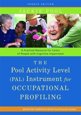 Jackie Pool - The Pool Activity Level (Pal) Instrument for Occupational Profiling: A Practical Resource for Carers of People with Cognitive Impairment Fourth Editio, Häftad