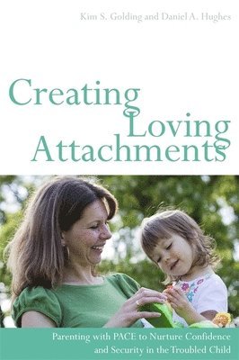 Daniel Hughes, Kim S. Golding - Creating Loving Attachments, Häftad