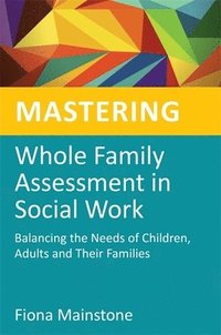 bokomslag Mastering Whole Family Assessment in Social Work
