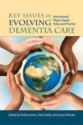 Anthea Innes, Fiona Kelly, Louise McCabe, Louise McCabe, Anthea Innes, Fiona Kelly - Key Issues in Evolving Dementia Care, Häftad
