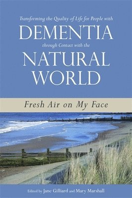 Transforming the Quality of Life for People with Dementia through Contact with the Natural World 1