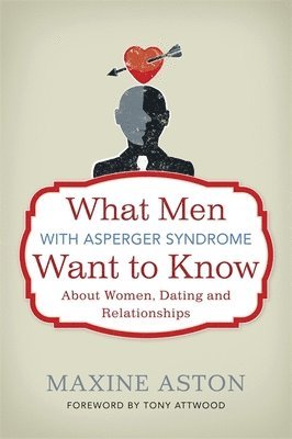 bokomslag What Men with Asperger Syndrome Want to Know About Women, Dating and Relationships