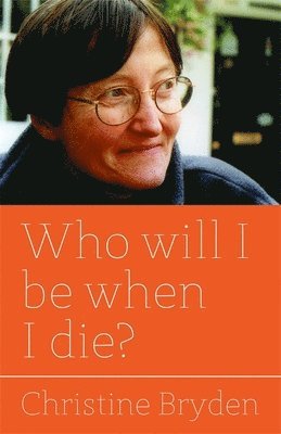 Christine Bryden - Who will I be when I die?, Häftad