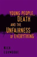 bokomslag Young People, Death and the Unfairness of Everything