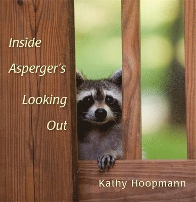 Kathy Hoopmann - Inside Asperger's Looking Out, Inbunden
