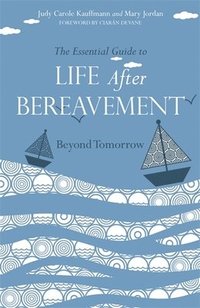 bokomslag The Essential Guide to Life After Bereavement