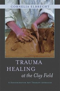 bokomslag Trauma Healing at the Clay Field