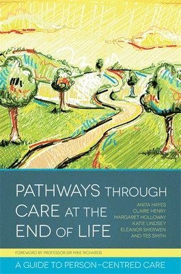 Claire Henry, Anita Hayes, Margaret Holloway, Tes Smith, Eleanor Sherwen, Katie Lindsey - Pathways through Care at the End of Life, Häftad