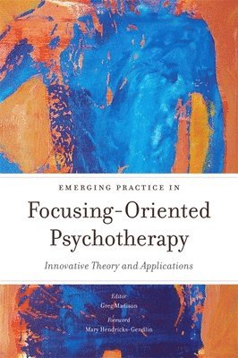 Emerging Practice in Focusing-Oriented Psychotherapy 1