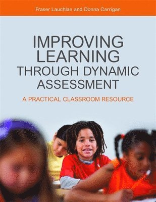 Fraser Lauchlan, Donna Carrigan - Improving Learning through Dynamic Assessment, Häftad