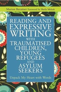 bokomslag Reading and Expressive Writing with Traumatised Children, Young Refugees and Asylum Seekers