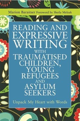 Marion Baraitser - Reading and Expressive Writing with Traumatised Children, Young Refugees and Asylum Seekers, Häftad