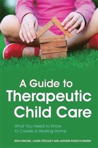 bokomslag A Guide to Therapeutic Child Care