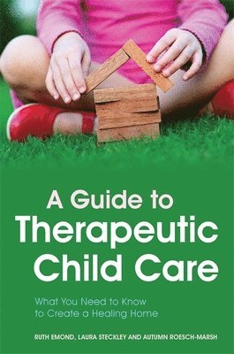 Dr Ruth Emond, Laura Steckley, Autumn Roesch-Marsh, Ruth Emond - Guide to Therapeutic Child Care, Häftad