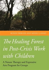 bokomslag The Healing Forest in Post-Crisis Work with Children