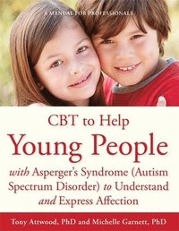 bokomslag CBT to Help Young People with Asperger's Syndrome (Autism Spectrum Disorder) to Understand and Express Affection