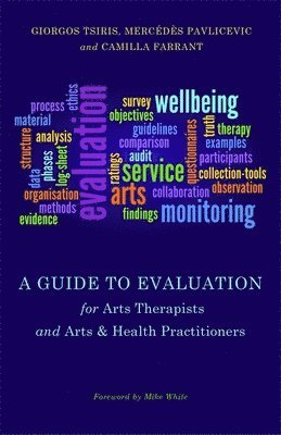 Mercedes Pavlicevic, Giorgos Tsiris, Camilla Farrant - Guide to Evaluation for Arts Therapists and Arts & Health Practitioners, Häftad