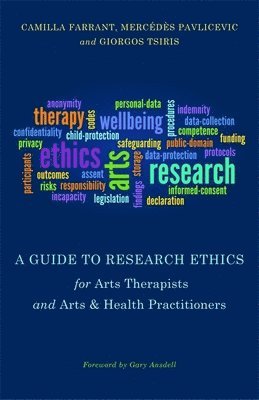 bokomslag A Guide to Research Ethics for Arts Therapists and Arts & Health Practitioners