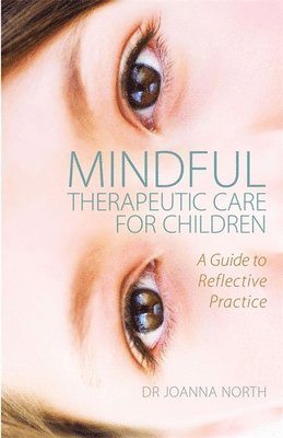 Joanna North - Mindful Therapeutic Care for Children, Häftad