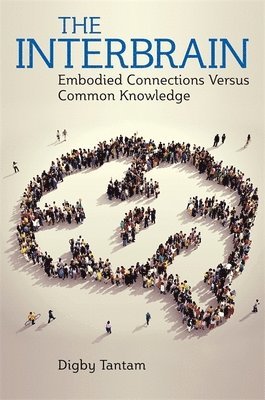 bokomslag The Interbrain: How Unconscious Connections Influence Human Behaviour and Relationships