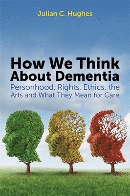 Julian C. Hughes - How We Think About Dementia, Häftad