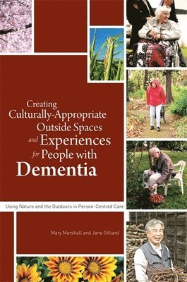 Professor Mary Marshall, Jane Gilliard, Professor Professor Mary Marshall, Mary Marshall - Creating Culturally Appropriate Outside Spaces and Experiences for People with Dementia, Häftad