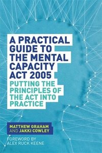 bokomslag A Practical Guide to the Mental Capacity Act 2005