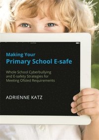 bokomslag Making Your Primary School E-safe