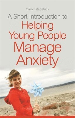 bokomslag Short Introduction to Helping Young People Manage Anxiety