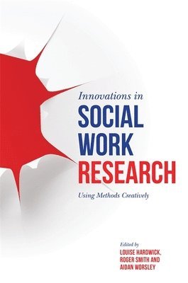Louise Hardwick, Roger Smith, Aidan Worsley - Innovations in Social Work Research, Häftad