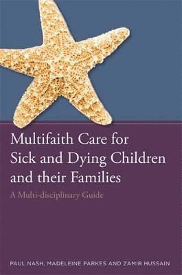 Paul Nash, Zamir Hussain, Madeleine Parkes - Multifaith Care for Sick and Dying Children and their Families, Häftad
