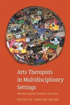 Caroline Miller - Arts Therapists in Multidisciplinary Settings, Häftad